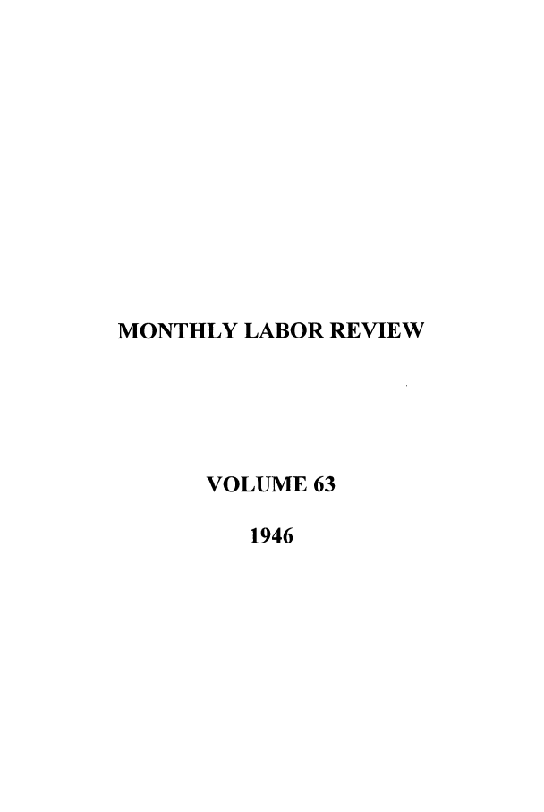 handle is hein.journals/month63 and id is 1 raw text is: MONTHLY LABOR REVIEW
VOLUME 63
1946


