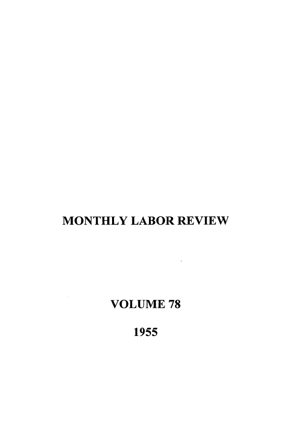 handle is hein.journals/month78 and id is 1 raw text is: MONTHLY LABOR REVIEW
VOLUME 78
1955


