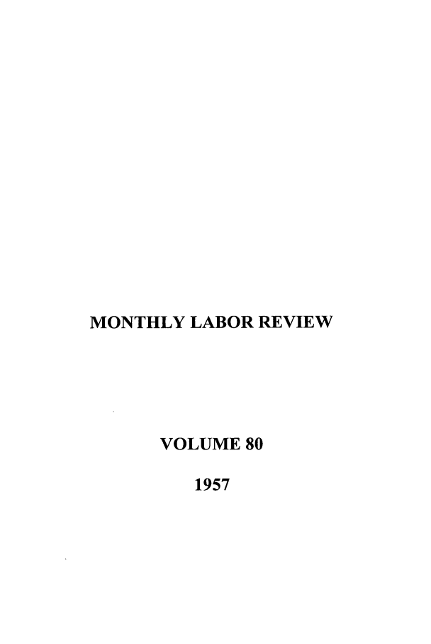 handle is hein.journals/month80 and id is 1 raw text is: MONTHLY LABOR REVIEW
VOLUME 80
1957


