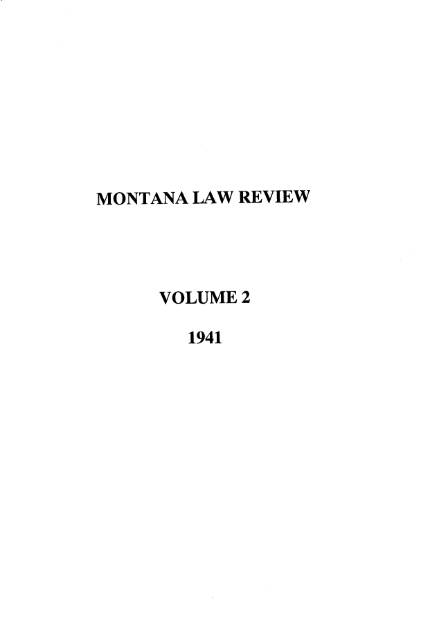 handle is hein.journals/montlr2 and id is 1 raw text is: MONTANA LAW REVIEW
VOLUME 2
1941


