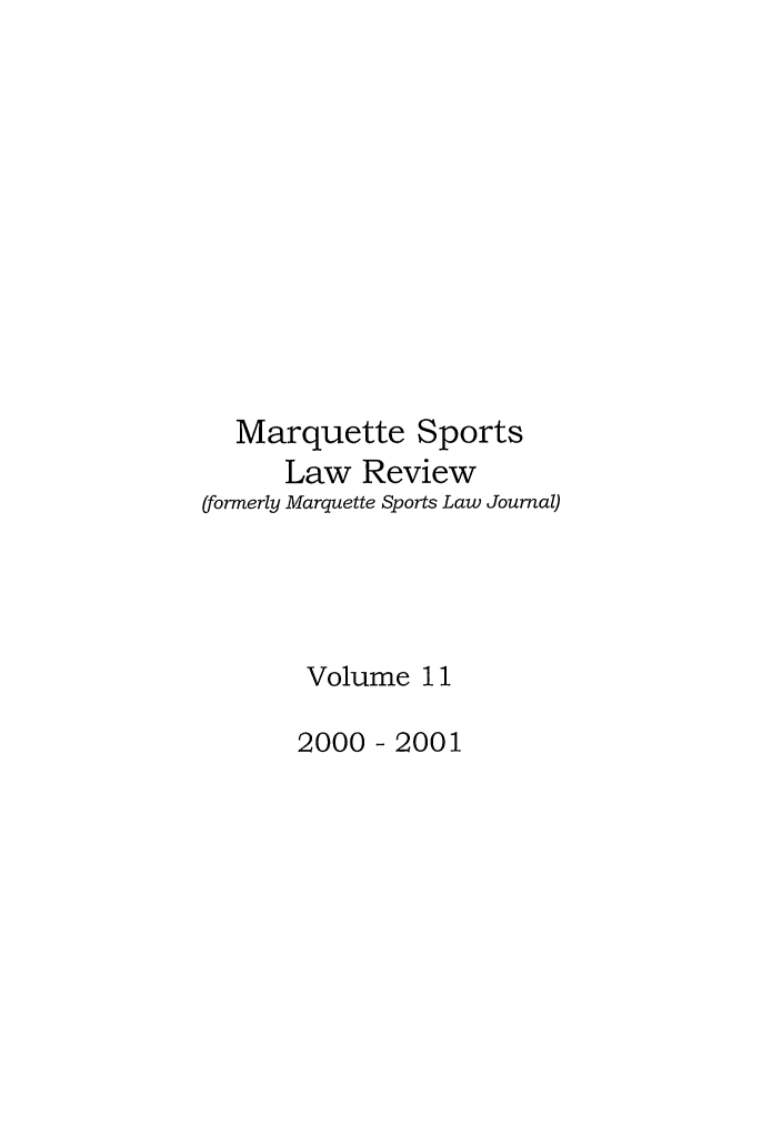 handle is hein.journals/mqslr11 and id is 1 raw text is: Marquette Sports
Law Review
(formerly Marquette Sports Law Journal)
Volume 11
2000 - 2001


