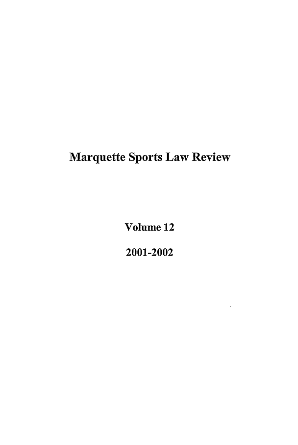 handle is hein.journals/mqslr12 and id is 1 raw text is: Marquette Sports Law Review
Volume 12
2001-2002


