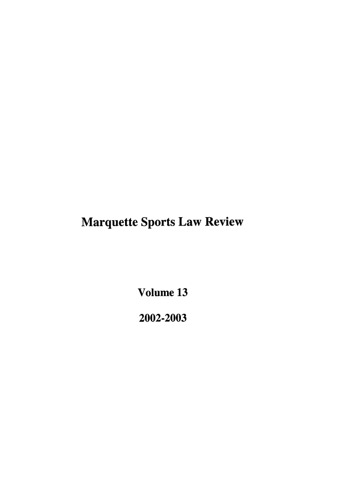 handle is hein.journals/mqslr13 and id is 1 raw text is: Marquette Sports Law Review
Volume 13
2002-2003


