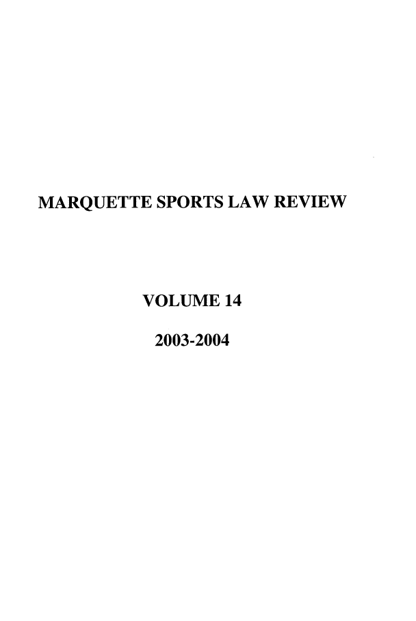 handle is hein.journals/mqslr14 and id is 1 raw text is: MARQUETTE SPORTS LAW REVIEW
VOLUME 14
2003-2004


