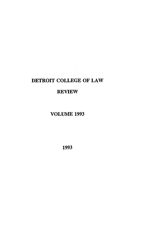 handle is hein.journals/mslr1993 and id is 1 raw text is: DETROIT COLLEGE OF LAW
REVIEW
VOLUME 1993
1993



