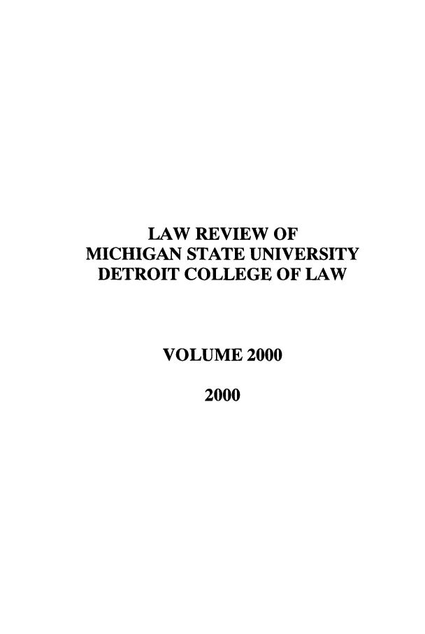 handle is hein.journals/mslr2000 and id is 1 raw text is: LAW REVIEW OF
MICHIGAN STATE UNIVERSITY
DETROIT COLLEGE OF LAW
VOLUME 2000
2000


