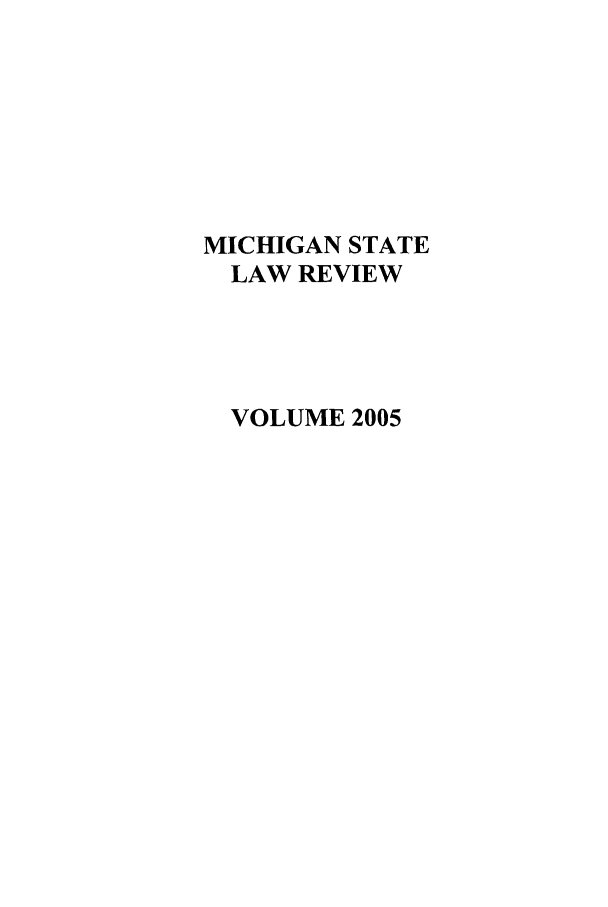 handle is hein.journals/mslr2005 and id is 1 raw text is: MICHIGAN STATE
LAW REVIEW
VOLUME 2005



