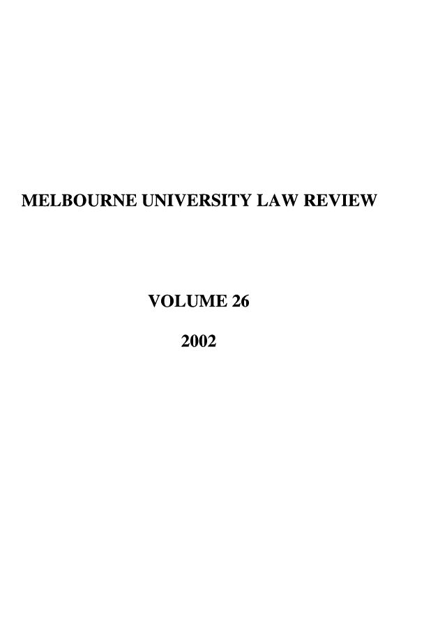 handle is hein.journals/mulr26 and id is 1 raw text is: MELBOURNE UNIVERSITY LAW REVIEW
VOLUME 26
2002


