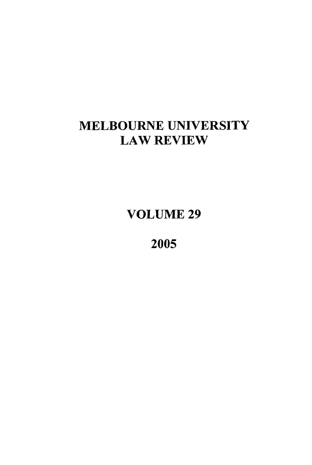 handle is hein.journals/mulr29 and id is 1 raw text is: MELBOURNE UNIVERSITY
LAW REVIEW
VOLUME 29
2005


