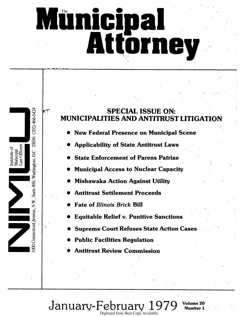 handle is hein.journals/municatto20 and id is 1 raw text is: The
Municipal
  At-torney
SPECIAL ISSUE ON:
MUNICIPALITIES AND ANTITRUST LITIGATION
* New Federal Presence on Municipal Scene
* Applicability of State Antitrust Laws
0 State Enforcement of Parens Patriae
* Municipal Access to Nuclear Capacity
0 Mishawaka Action Against Utility
00
rJ         0 Antitrust Settlement Proceeds
* Fate of Illinois Brick Bill
* Equitable Relief v. Punitive Sanctions
* Supreme Court Refuses State Action Cases
* Public Facilities Regulation
* Antitrust Review Commission
Januarv-February 1979 zm: 
Digitized from Best Copy Available


