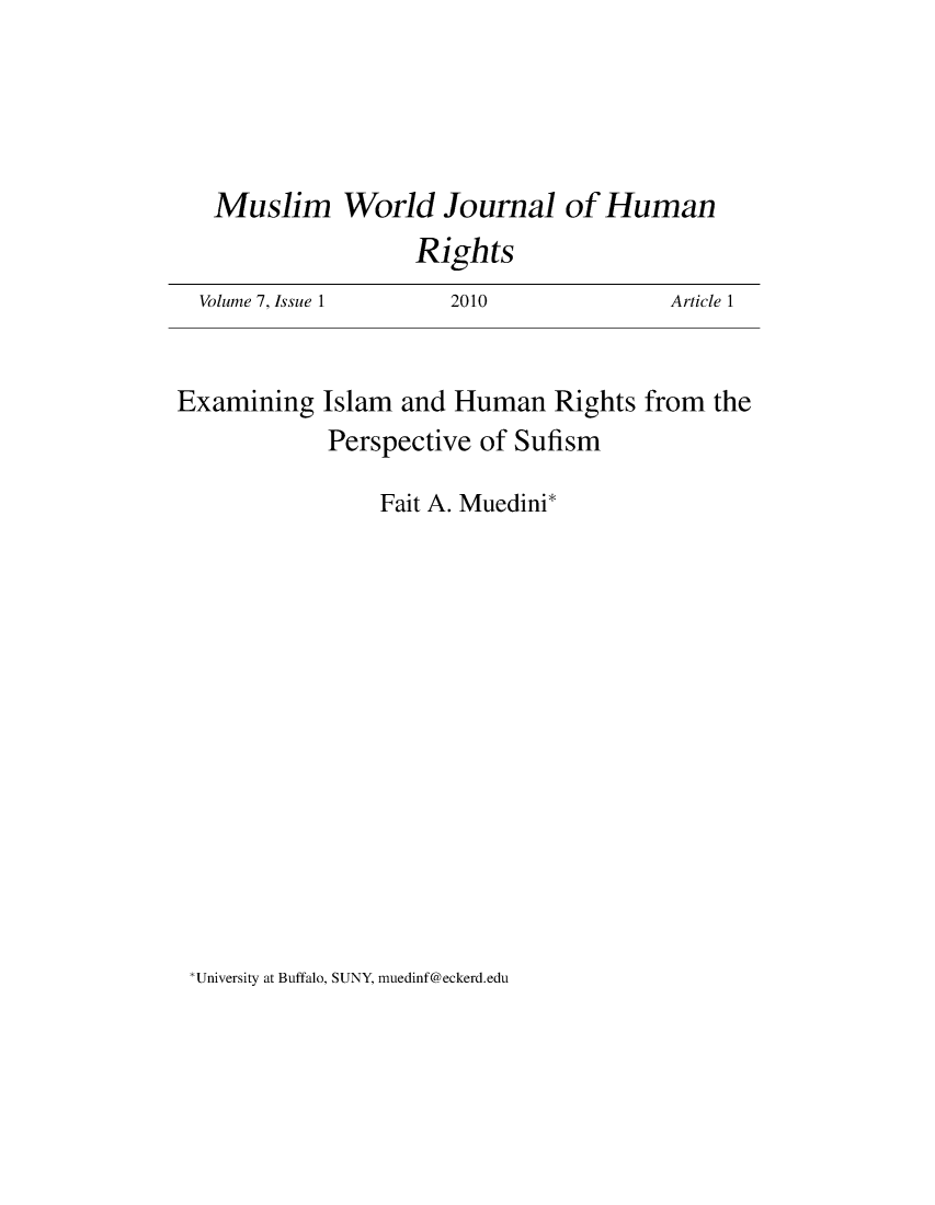 handle is hein.journals/muwjhr7 and id is 1 raw text is: 






Muslim World Journal of Human


Rights


Volume 7, Issue 1


2010


Article 1


Examining   Islam  and Human   Rights  from the
             Perspective of Sufism

                 Fait A. Muedini*


University at Buffalo, SUNY, muedinf@eckerd.edu


