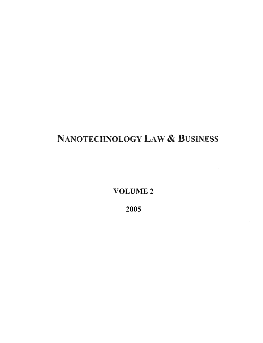 handle is hein.journals/nantechlb2 and id is 1 raw text is: NAN OTECHNOLOGY LAW & BUSINESS
VOLUME 2
2005


