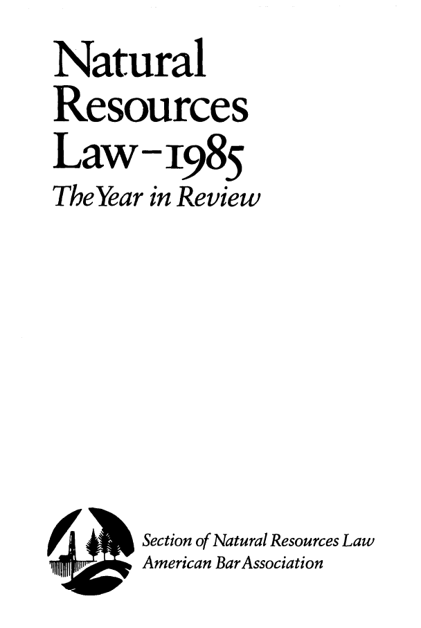 handle is hein.journals/naresoe2 and id is 1 raw text is: Natural
Resources
Law -1985
TheYear in Review
~ Section of Natural Resources Law
American BarAssociation


