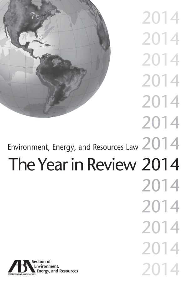 handle is hein.journals/naresoe2014 and id is 1 raw text is: 











Environment, Energy, and Resources Law

The Year in Review 2014
                                       04




 ection of

/W      Environment,
AMERICAN BAR ASSOCIATION Energy, and Resources


