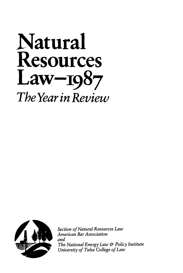handle is hein.journals/naresoe4 and id is 1 raw text is: Natural
Resources
Law- 987
The Year in Review
SSection of Natural Resources Law
American Bar Association
and
The National Energy Law & Policy Institute
University of Tulsa College of Law


