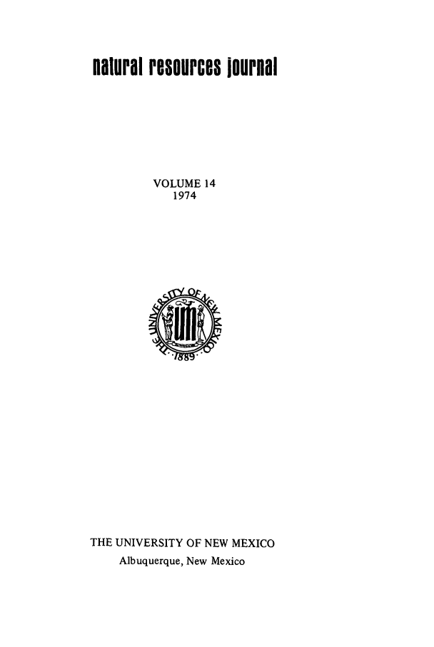 handle is hein.journals/narj14 and id is 1 raw text is: natural resources iournal
VOLUME 14
1974

THE UNIVERSITY OF NEW MEXICO
Albuquerque, New Mexico


