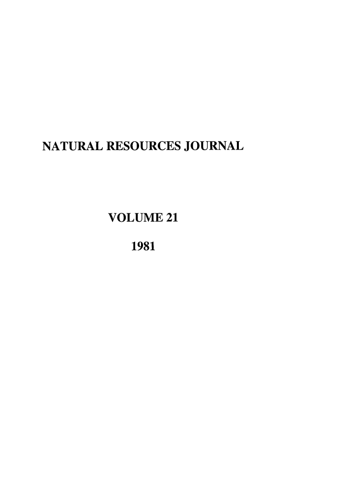 handle is hein.journals/narj21 and id is 1 raw text is: NATURAL RESOURCES JOURNAL
VOLUME 21
1981


