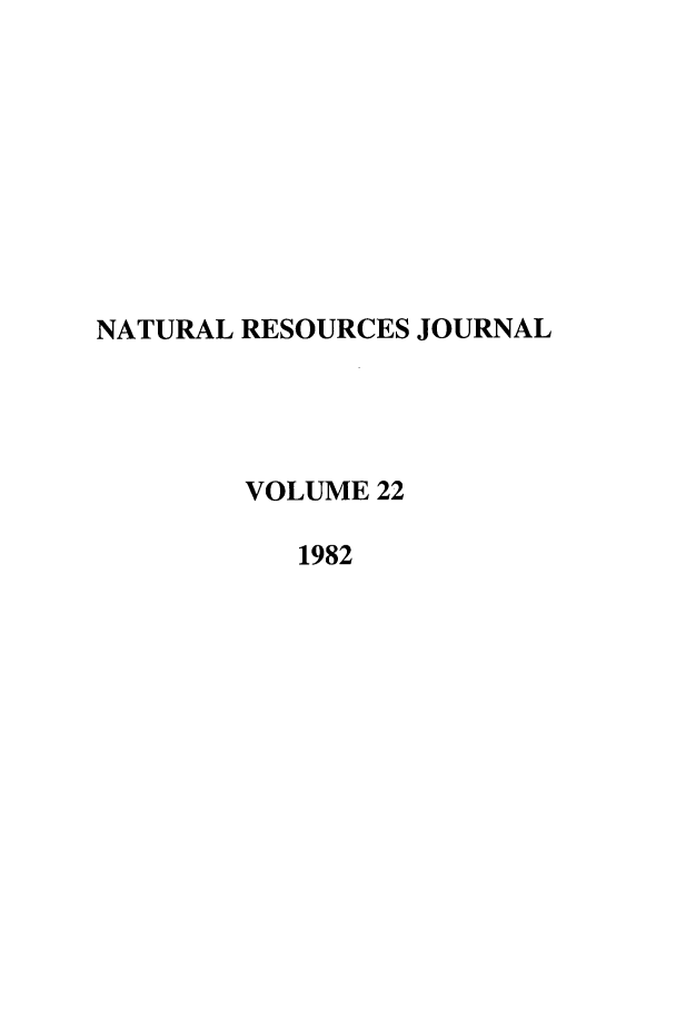 handle is hein.journals/narj22 and id is 1 raw text is: NATURAL RESOURCES JOURNAL
VOLUME 22
1982


