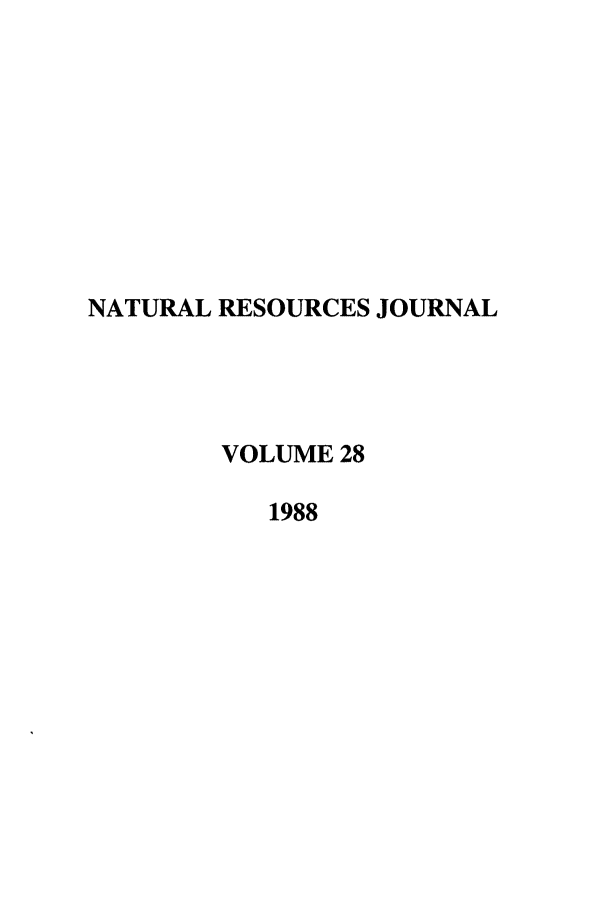 handle is hein.journals/narj28 and id is 1 raw text is: NATURAL RESOURCES JOURNAL
VOLUME 28
1988


