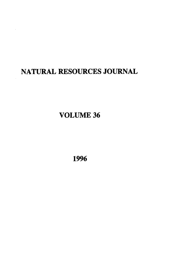 handle is hein.journals/narj36 and id is 1 raw text is: NATURAL RESOURCES JOURNAL
VOLUME 36
1996



