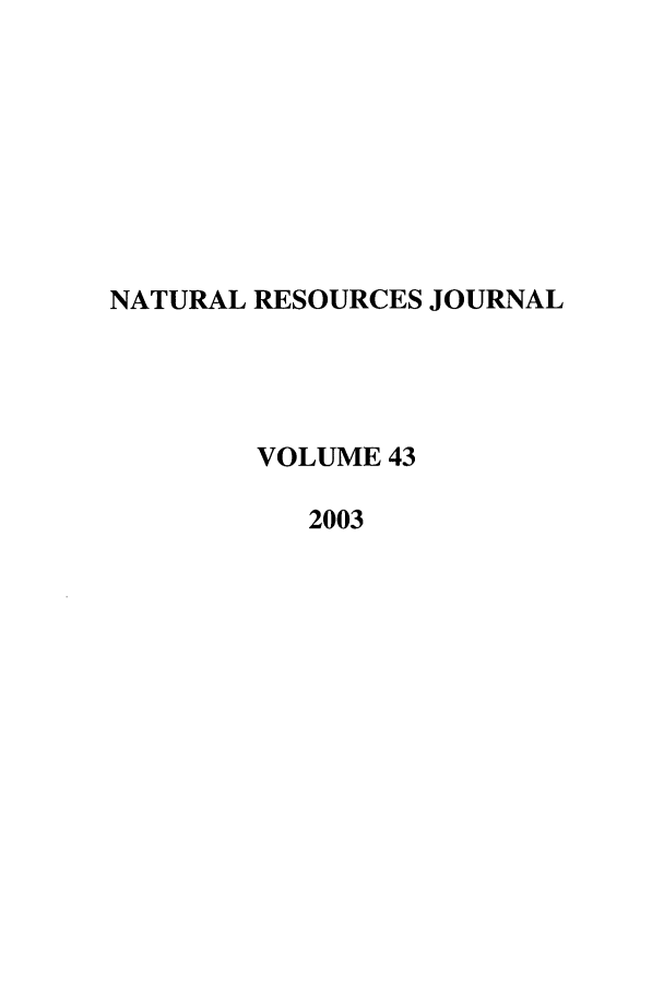 handle is hein.journals/narj43 and id is 1 raw text is: NATURAL RESOURCES JOURNAL
VOLUME 43
2003


