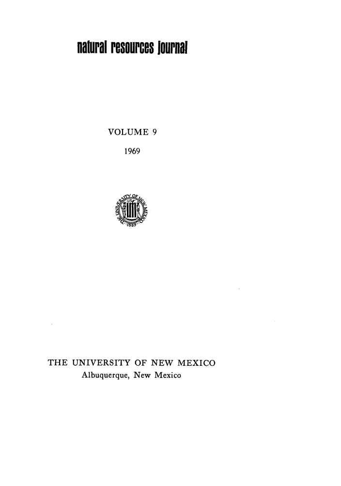 handle is hein.journals/narj9 and id is 1 raw text is: natural resources Journli
VOLUME 9
1969

THE UNIVERSITY OF NEW MEXICO
Albuquerque, New Mexico


