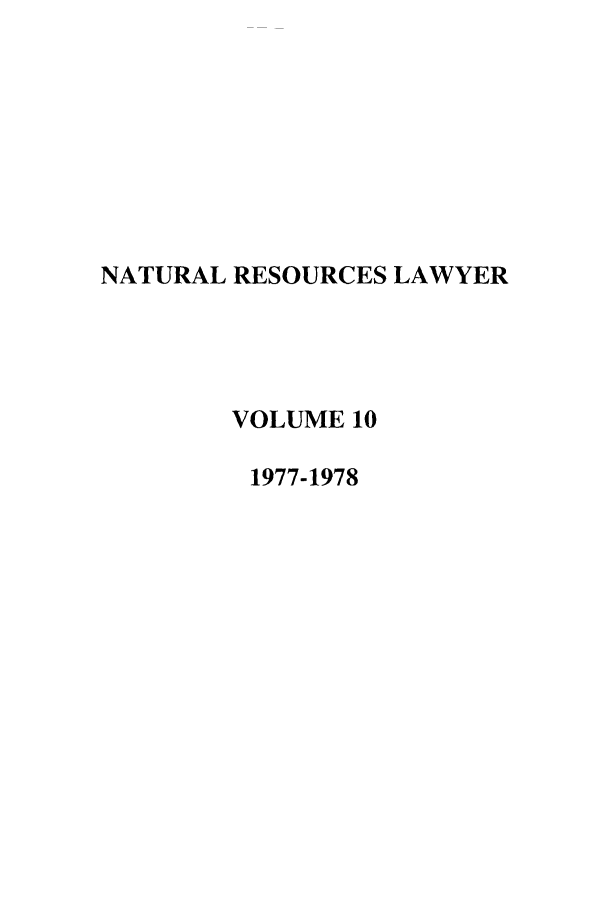 handle is hein.journals/narl10 and id is 1 raw text is: NATURAL RESOURCES LAWYER
VOLUME 10
1977-1978


