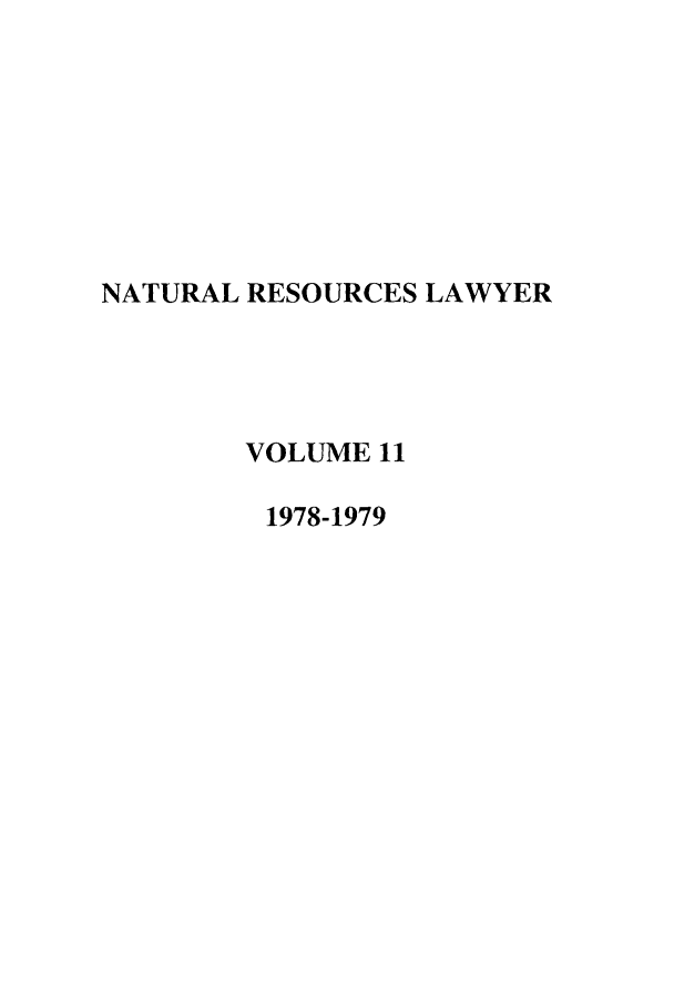 handle is hein.journals/narl11 and id is 1 raw text is: NATURAL RESOURCES LAWYER
VOLUME 11
1978-1979


