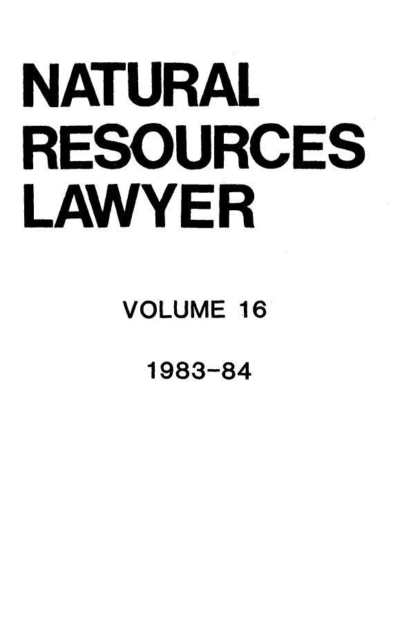 handle is hein.journals/narl16 and id is 1 raw text is: NATURAL
RESOURCES
LAWYER
VOLUME 16

1983-84


