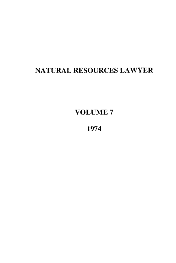 handle is hein.journals/narl7 and id is 1 raw text is: NATURAL RESOURCES LAWYER
VOLUME 7
1974


