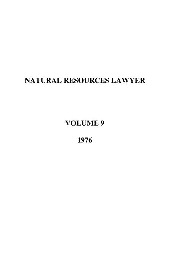handle is hein.journals/narl9 and id is 1 raw text is: NATURAL RESOURCES LAWYER
VOLUME 9
1976


