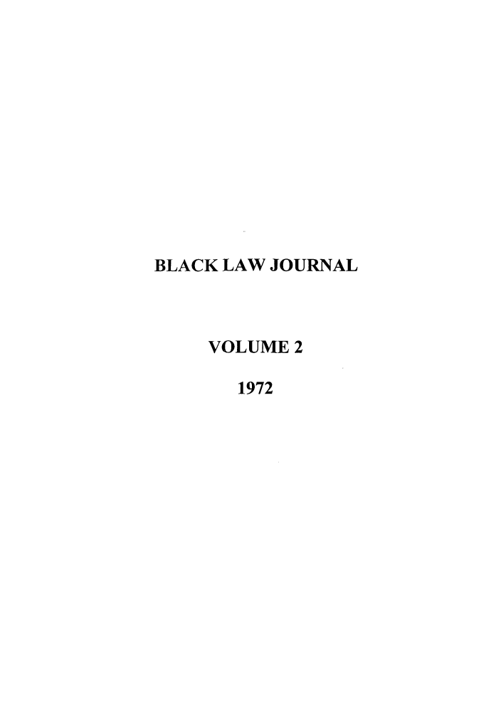 handle is hein.journals/natblj2 and id is 1 raw text is: BLACK LAW JOURNAL
VOLUME 2
1972


