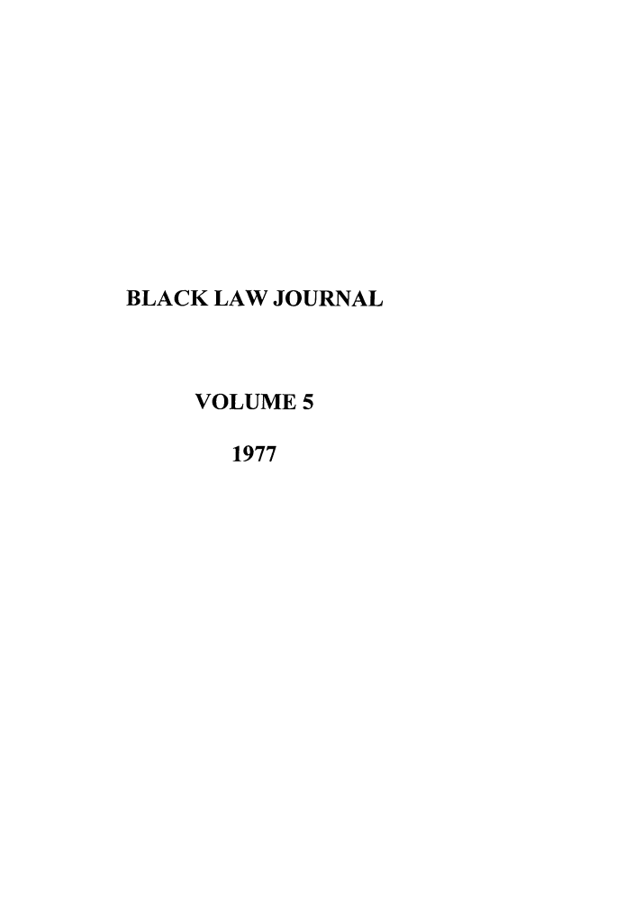 handle is hein.journals/natblj5 and id is 1 raw text is: BLACK LAW JOURNAL
VOLUME 5
1977


