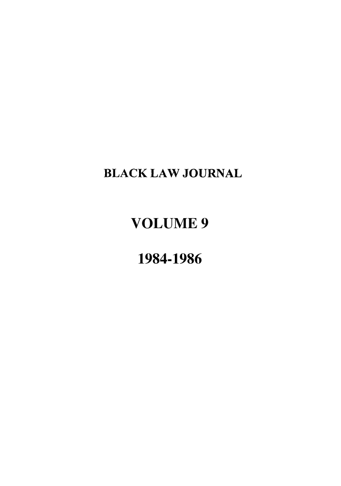 handle is hein.journals/natblj9 and id is 1 raw text is: BLACK LAW JOURNAL
VOLUME 9
1984-1986


