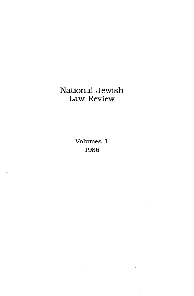handle is hein.journals/natjlr1 and id is 1 raw text is: National Jewish
Law Review
Volumes 1
1986


