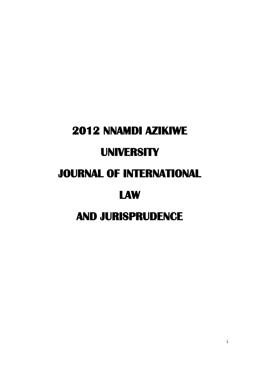 handle is hein.journals/naujilj3 and id is 1 raw text is: 









  2012 NNAMDI AZIKIWE

       UNIVERSITY

JOURNAL OF INTERNATIONAL

          LAW

   AND JURISPRUDENCE


