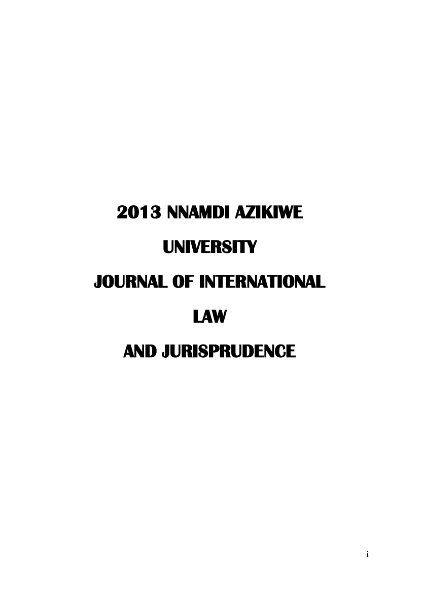 handle is hein.journals/naujilj4 and id is 1 raw text is: 









  2013 NNAMDI AZIKIWE

       UNIVERSITY

JOURNAL OF INTERNATIONAL

          LAW

   AND JURISPRUDENCE


