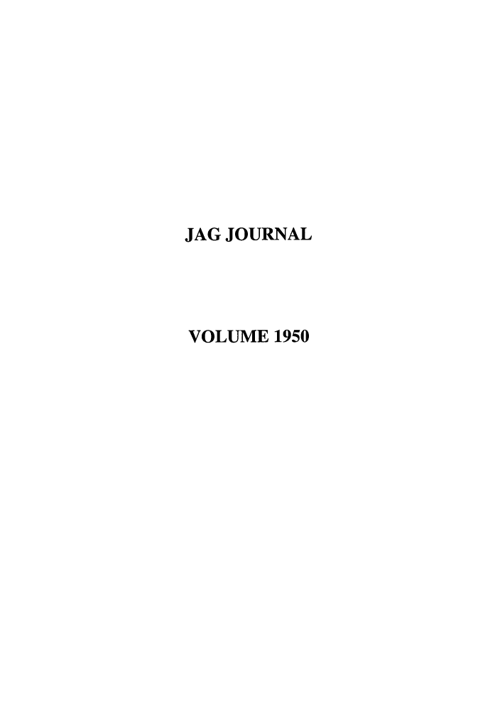 handle is hein.journals/naval1950 and id is 1 raw text is: JAG JOURNAL
VOLUME 1950


