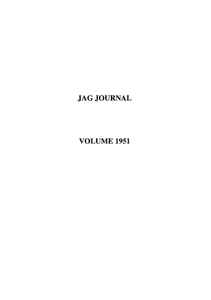 handle is hein.journals/naval1951 and id is 1 raw text is: JAG JOURNAL
VOLUME 1951


