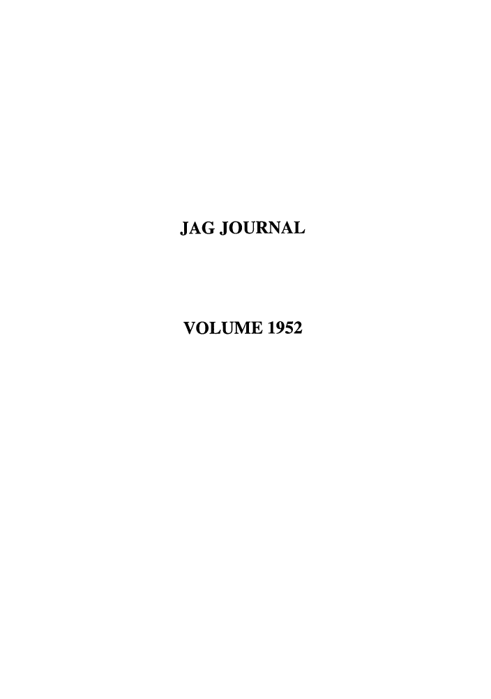 handle is hein.journals/naval1952 and id is 1 raw text is: JAG JOURNAL
VOLUME 1952


