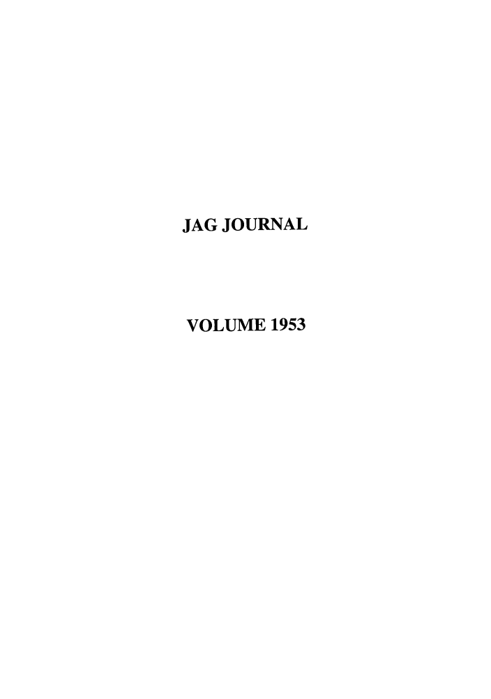 handle is hein.journals/naval1953 and id is 1 raw text is: JAG JOURNAL
VOLUME 1953


