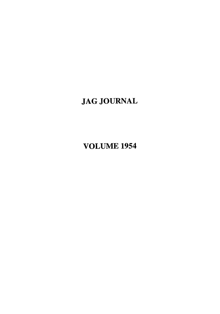 handle is hein.journals/naval1954 and id is 1 raw text is: JAG JOURNAL
VOLUME 1954


