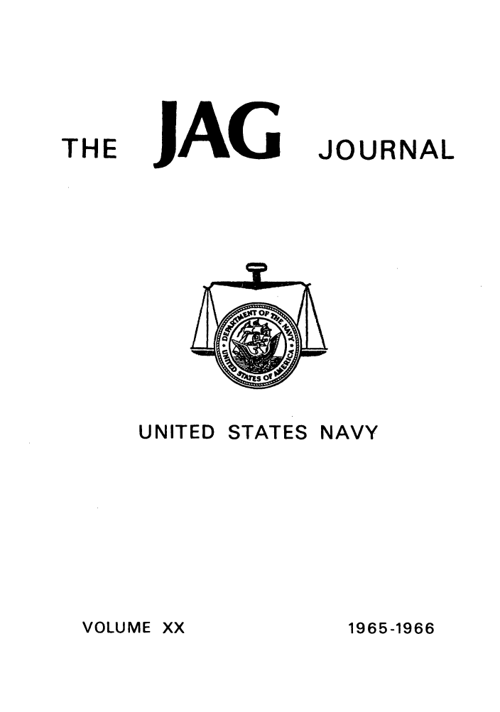 handle is hein.journals/naval20 and id is 1 raw text is: THE

JAG

UNITED

STATES

JOURNAL

NAVY

VOLUME XX

1965-1966


