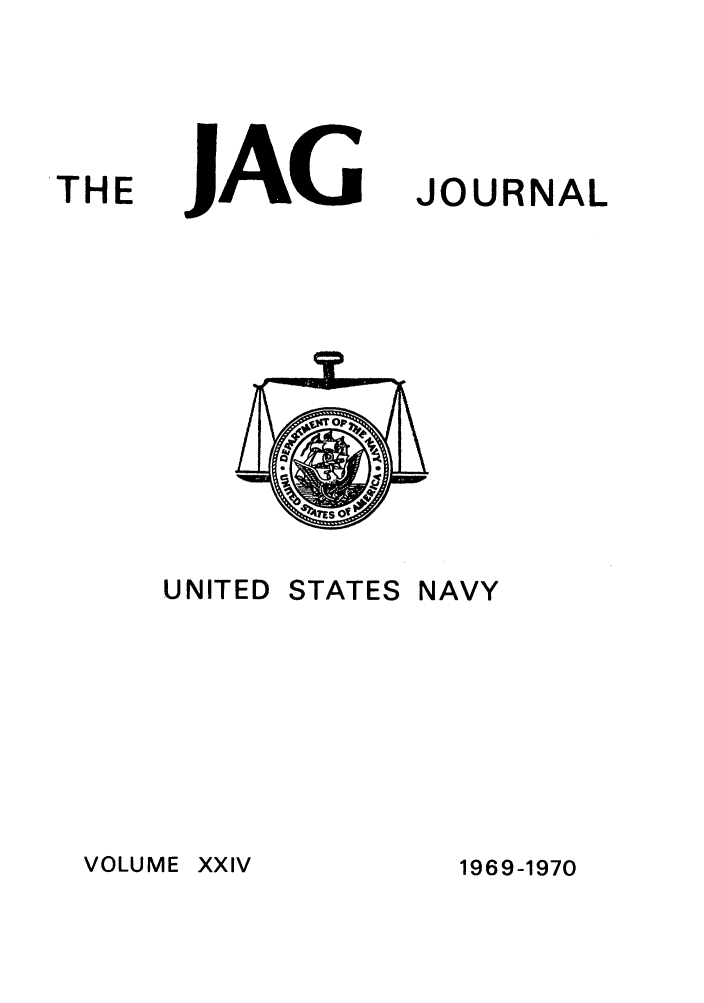 handle is hein.journals/naval24 and id is 1 raw text is: THE

JAG

UNITED

STATES

JOURNAL

NAVY

1969-1970

VOLUME

XXlV


