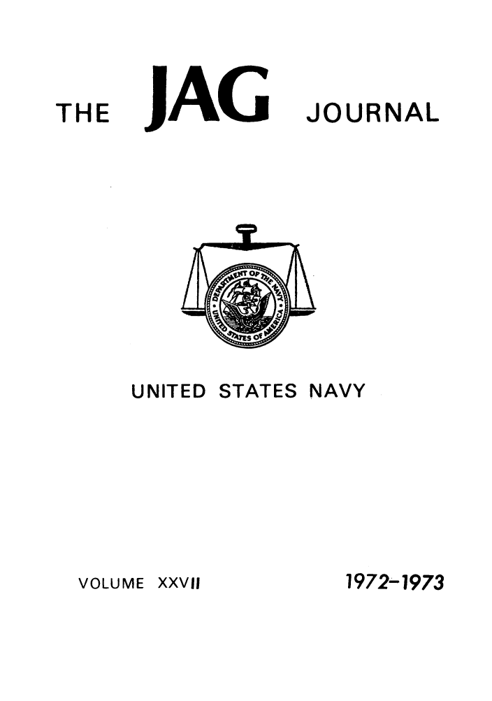 handle is hein.journals/naval27 and id is 1 raw text is: THE

JAG

UNITED

STATES

JOURNAL

NAVY

1972-1973

VOLUME

XXVil


