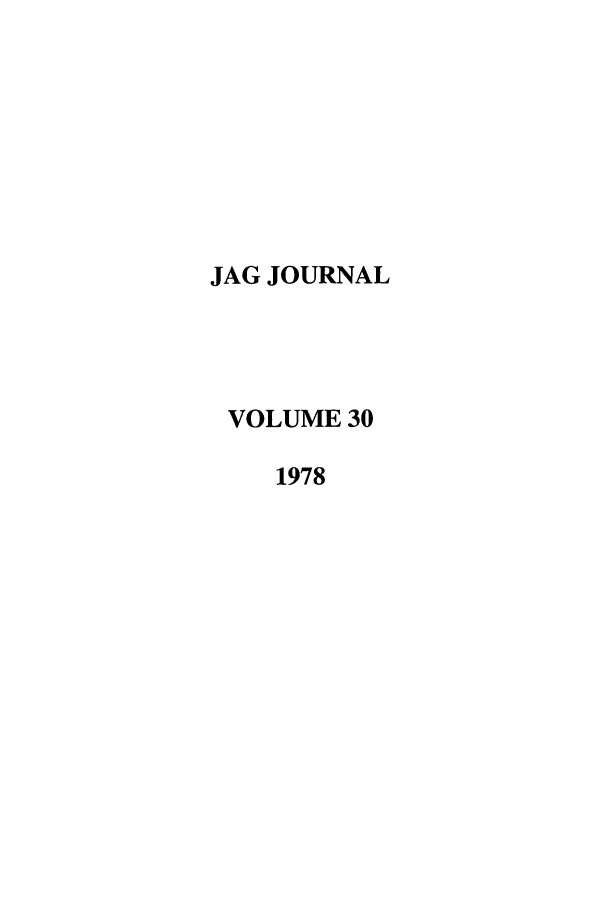 handle is hein.journals/naval30 and id is 1 raw text is: JAG JOURNAL
VOLUME 30
1978


