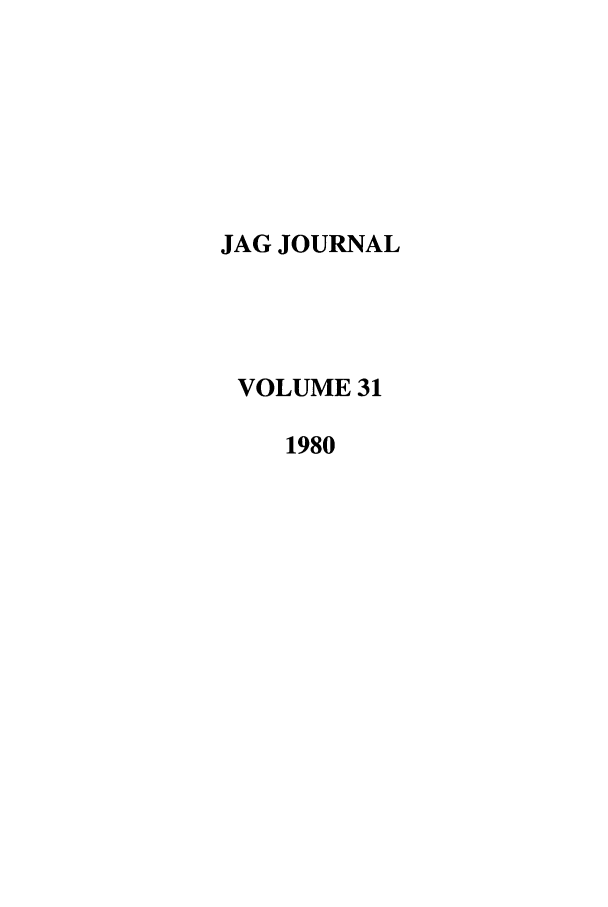 handle is hein.journals/naval31 and id is 1 raw text is: JAG JOURNAL
VOLUME 31
1980


