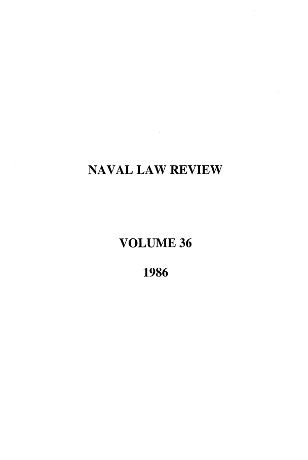 handle is hein.journals/naval36 and id is 1 raw text is: NAVAL LAW REVIEW
VOLUME 36
1986


