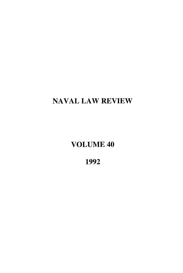 handle is hein.journals/naval40 and id is 1 raw text is: NAVAL LAW REVIEW
VOLUME 40
1992


