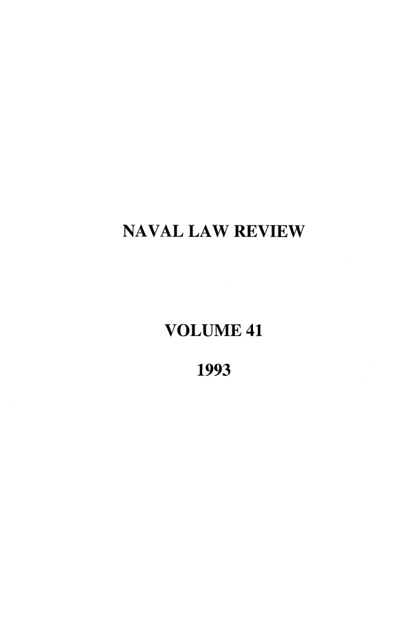 handle is hein.journals/naval41 and id is 1 raw text is: NAVAL LAW REVIEW
VOLUME 41
1993


